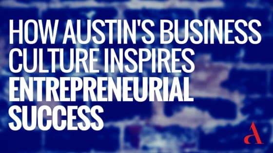 How Austin’s Business Culture Inspires Entrepreneurial Success