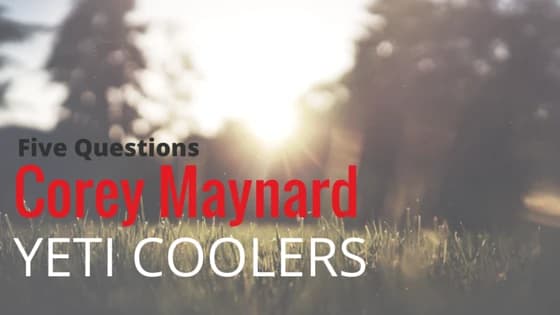 5 Questions for YETI Coolers' Corey Maynard