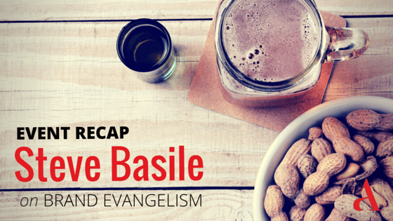 Event Recap: Steve Basile on Brand Evangelism