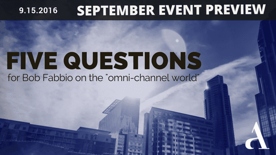 Going Omni-Channel: Five Questions for Bob Fabbio [Event Preview]