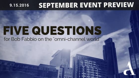 Going Omni-Channel: Five Questions for Bob Fabbio [Event Preview]
